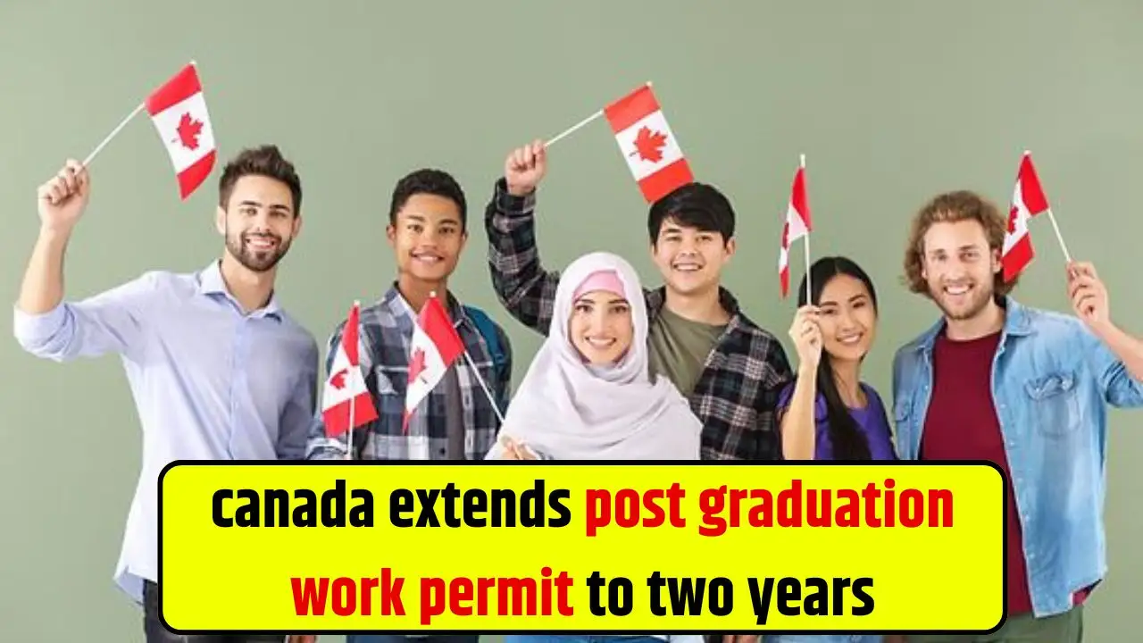 canada extends post graduation work permit to two years