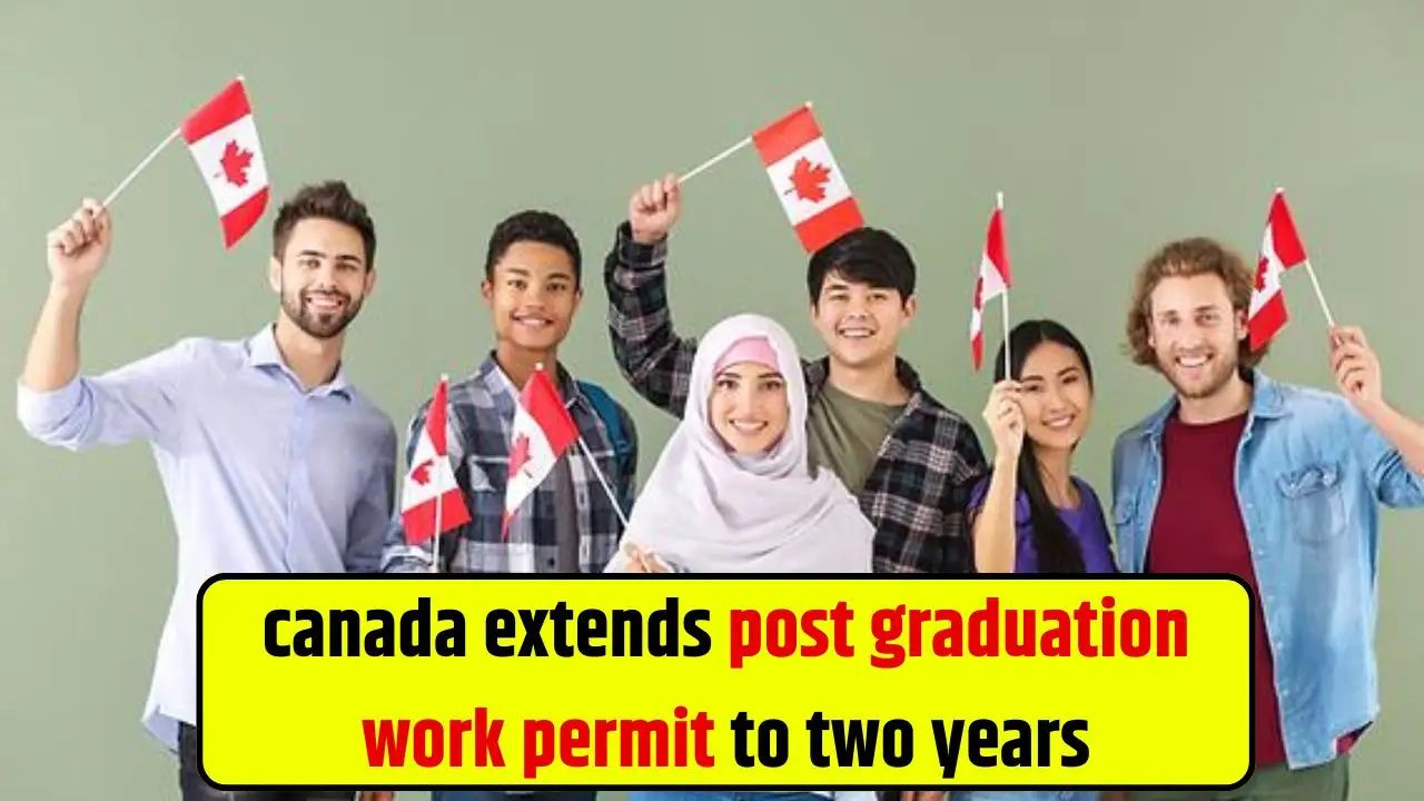 Canada Extends Post Graduation Work Permit