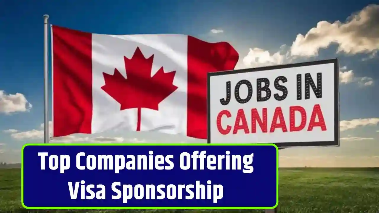 Canadas Top Companies Offering Visa Sponsorship